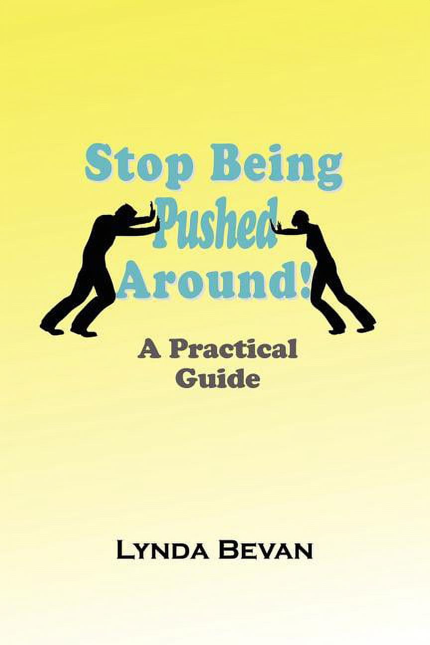 Stop Being Pushed Around!: A Practical Guide (Paperback) by Lynda Bevan